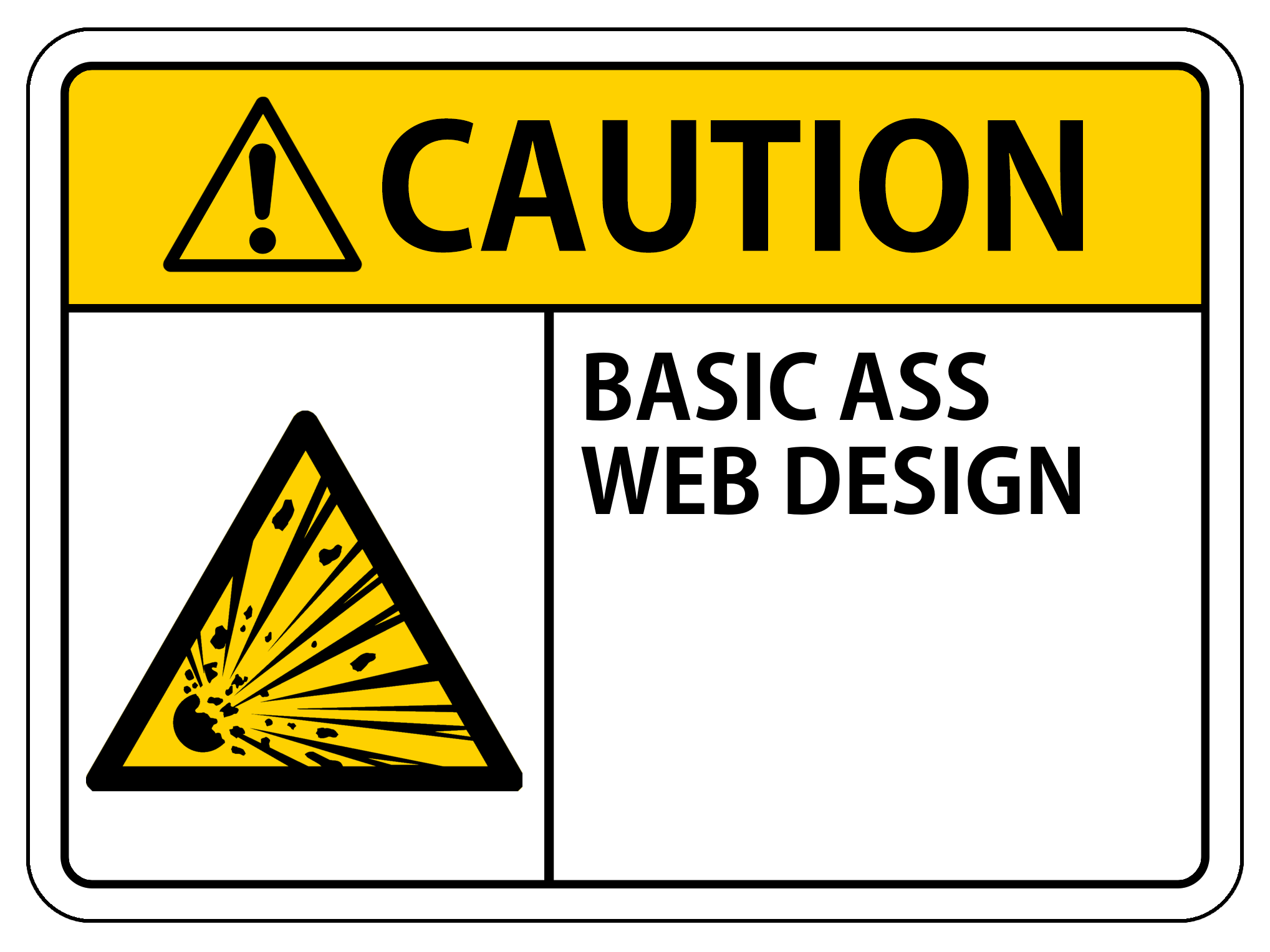 CAUTION: BASIC ASS WEB DESIGN